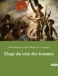 De compègne claude françois xa Mercier - Éloge du sein des femmes.