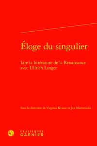 Virginia Krause et Jan Miernowski - Eloge du singulier - Lire la littérature de la Renaissance avec Ullrich Langer.
