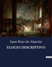 Alarcón juan ruiz De - Littérature d'Espagne du Siècle d'or à aujourd'hui  : Elogio descriptivo.