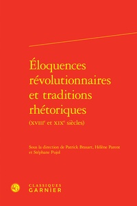  Classiques Garnier - Eloquences révolutionnaires et traditions rhétoriques (XVIIIe et XIXe siècles).