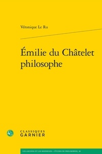 Véronique Le Ru - Emilie du Châtelet philosophe.