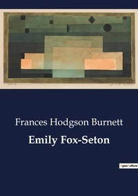 Frances Hodgson Burnett - Emily Fox-Seton.