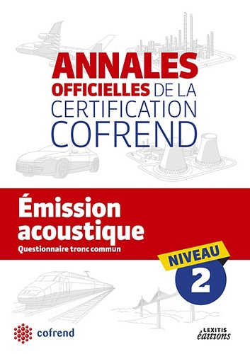 COFREND - Emission acoustique niveau 2 les annales officielles de la certification cofrend - Questionnaire tronc commun.