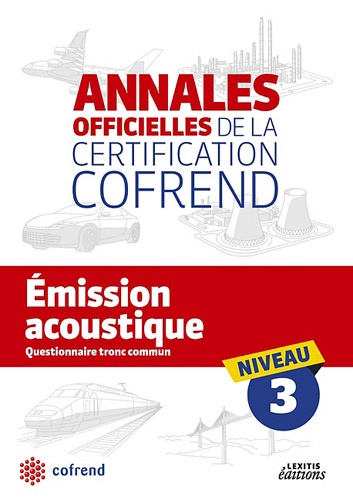  COFREND - Emission acoustique niveau 3 les annales officielles de la certification cofrend - Questionnaire tronc commun.