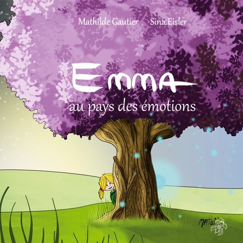 Mathilde Gautier et Sina Eisler - Emma au pays des émotions.