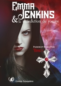 Emma Gesquière - Emma Jenkins et la malédiction du rosaire Tome 1 : Passion et Révélation.