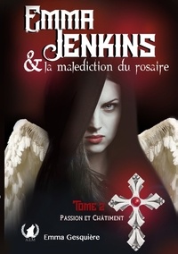 Emma Gesquière - Emma Jenkins et la malédiction du rosaire Tome 2 : Passion et châtiment.