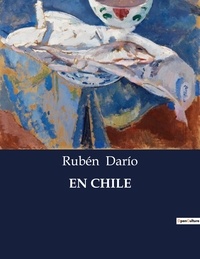 Rubén Darío - Littérature d'Espagne du Siècle d'or à aujourd'hui  : En chile.