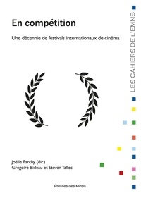 Joëlle Farchy et Grégoire Bideau - En compétition - Une décennie de festivals internationaux de cinéma.