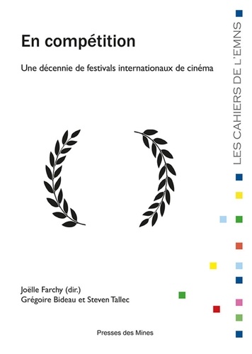 Joëlle Farchy et Grégoire Bideau - En compétition - Une décennie de festivals internationaux de cinéma.