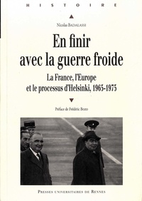 Nicolas Badalassi - En finir avec la guerre froide - La France, l'Europe et le processus d'Helsinki, 1965-1975.