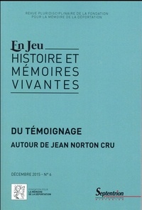 Charlotte Lacoste et Bruno Védrines - En Jeu N° 6, Décembre 2015 : Du témoignage - Autour de Jean Norton Cru.