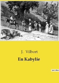 J. Vilbort - Les classiques de la littérature  : En Kabylie.