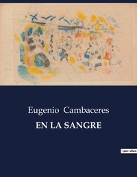 Eugenio Cambaceres - Littérature d'Espagne du Siècle d'or à aujourd'hui  : En la sangre.