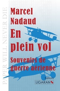 Marcel Nadaud - En plein vol - Souvenirs de guerre aérienne.
