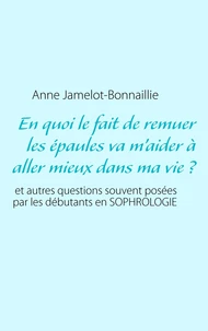 En quoi le fait de remuer les épaules va m'aider à aller mieux dans ma vie ?