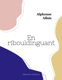 Alphonse Allais - En ribouldinguant.