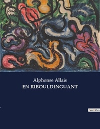 Alphonse Allais - Les classiques de la littérature  : En ribouldinguant - ..