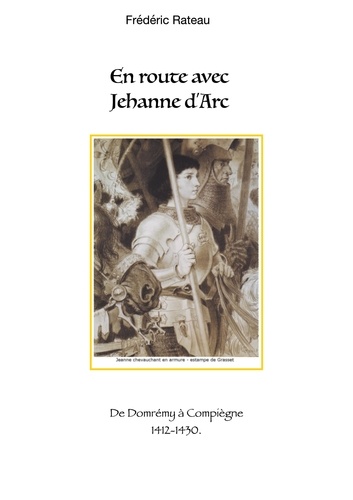 En route avec Jeanne d'Arc. De Domrémy à Compiègne
