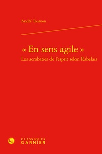André Tournon - "En sens agile" - Les acrobaties de l'esprit selon Rabelais.