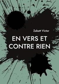 Victor Zabatt - En vers et contre rien.