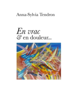 Anna-Sylvia Tendron - En vrac et en douleur.