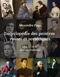 Alexandre Page - Encyclopédie des peintres russes et soviétiques - Volume 1, A-D (notices d'artistes).