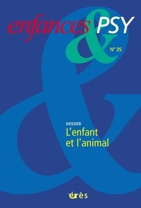 Jean-Yves Le Fourn et Annie Birraux - Enfances & psy N° 35, Juin 2007 : L'enfant et l'animal.