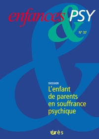 Patrice Huerre et Antoine Leblanc - Enfances & psy N° 37 : Quand les parents sont malades.