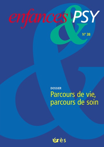 Jean-Philippe Raynaud et Catherine Potel - Enfances & psy N° 38 : Parcours de vie, parcours de soin.