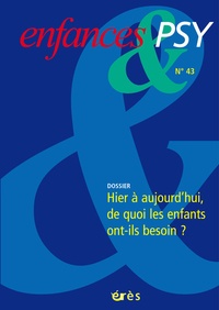 Jean-Claude Cébula et Patrice Huerre - Enfances & psy N° 43, Juin 2009 : D'hier à aujourd'hui, de quoi les enfants ont-ils besoin ?.