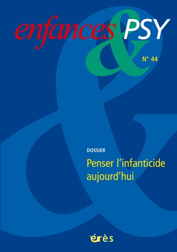 Blandine Guettier et Sylvain Berdah - Enfances & psy N° 44 : Penser l'infanticide aujourd'hui.