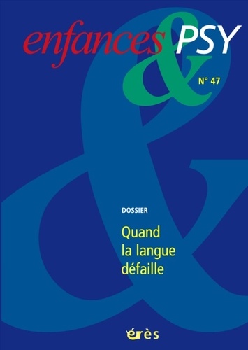 Benoît Blanchard et Jean-Louis Le Run - Enfances & psy N° 47, Juin 2010 : Quand la langue défaille.