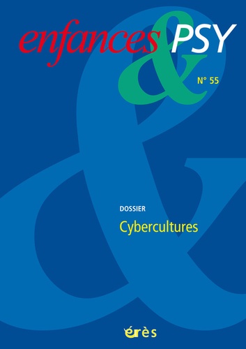  Enfances et Psy - Enfances & psy N° 55 : Cybercultures.