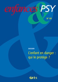 Boris Chaffel et Martine de Maximy - Enfances & psy N° 60/2014 : L'enfant en danger : qui le protège ?.