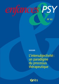 Bernard Golse et Jean-Louis Le Run - Enfances & psy N° 62/2014 : L'intersubjectivité : un paradigme du processus thérapeutique.