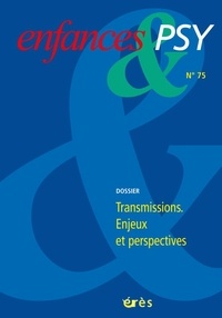  Collectif - Enfances & psy N° 75/2017 : Transmissions : enjeux et perspectives.