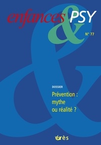 Romain Dugravier et Antoine Leblanc - Enfances & psy N° 77/2018 : Prévention : mythe ou réalité ?.