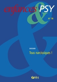 Jean-Pierre Benoit et Didier Lauru - Enfances & psy N° 78/2018 : Tous narcissiques !.