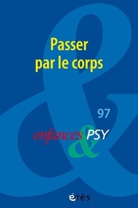 Jean-Pierre Benoît et Olivier Farkas - Enfances & psy N° 97/2023 : Passer par le corps.