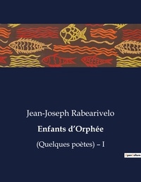 Jean-Joseph Rabearivelo - Les classiques de la littérature  : Enfants d'Orphée - (Quelques poètes) - I.