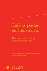 Florence Magnot-Ogilvy et Janice Valls-Russell - Enfants perdus, enfants trouvés - Dire l'abandon en Europe du XVIe au XVIIIe siècle.