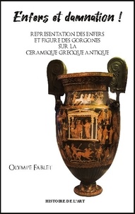 Olympe Fablet - Enfers et damnation ! - Représentation des Enfers et figure des Gorgones sur la céramique grecque antique.