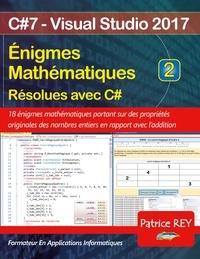 Patrice Rey - Enigmes mathématiques resolues avec C# - Tome 2, avec Visual Studio 2017.