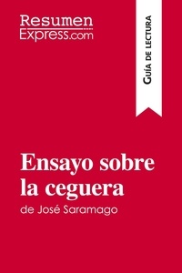  ResumenExpress - Guía de lectura  : Ensayo sobre la ceguera de José Saramago (Guía de lectura) - Resumen y análisis completo.