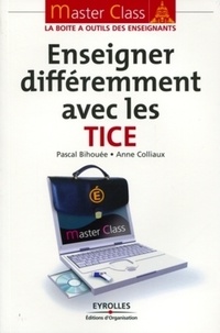 Anne Colliaux et Pascal Bihouée - Enseigner différemment avec les TICE.