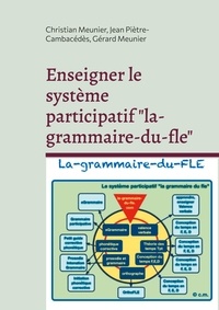 Jean Piètre-Cambacédès et Christian Meunier - Enseigner le système participatif "la-grammaire-du-fle" - Avec la participation active des apprenants et l'utilisation d'Internet.