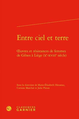 Entre ciel et terre. Oeuvres et résistances de femmes de Gênes à Liège (Xe-XVIIIe siècle)