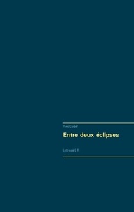 Yves Gerbal - Entre deux éclipses - Lettres à E.T..