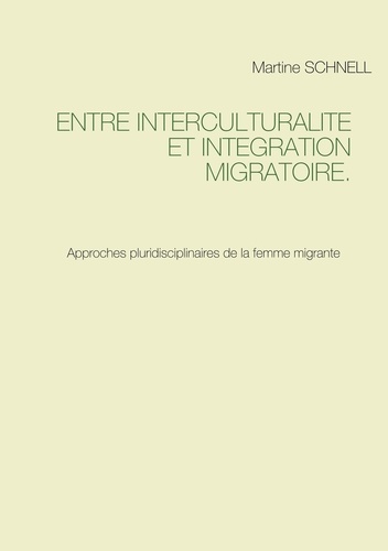 Entre interculturalité et intégration migratoire. Approches pluridisciplinaires de la femme migrante